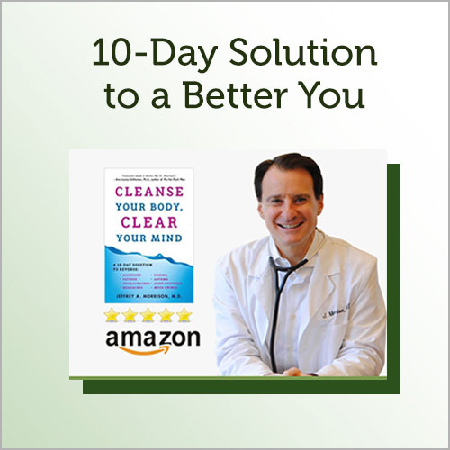 10-Day Solution to a Better You: Cleanse Your Body, Clear Your Mind by Dr. Jeffrey Morrison, available on Amazon