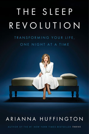Arianna Huffington's The Sleep Revolution Arianna Huffington's The Sleep Revolution