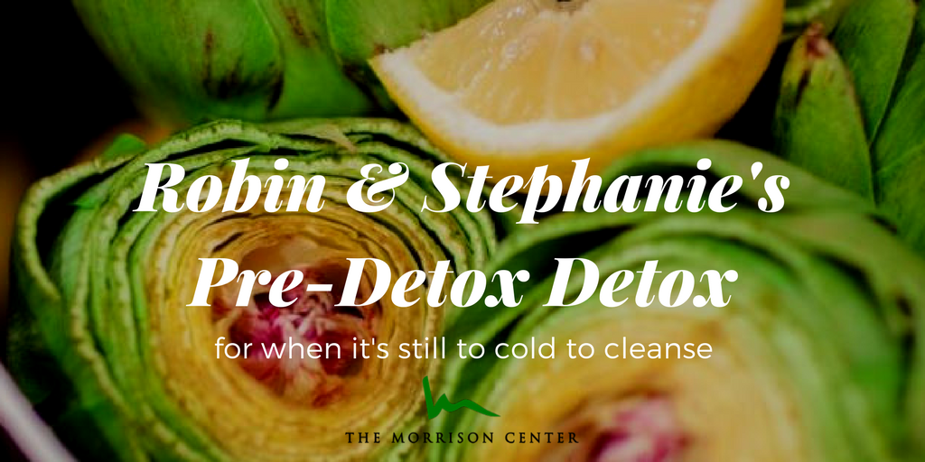 Introducing Robin & Stephanie’s Pre-Detox Detox Introducing Robin & Stephanie’s Pre-Detox Detox