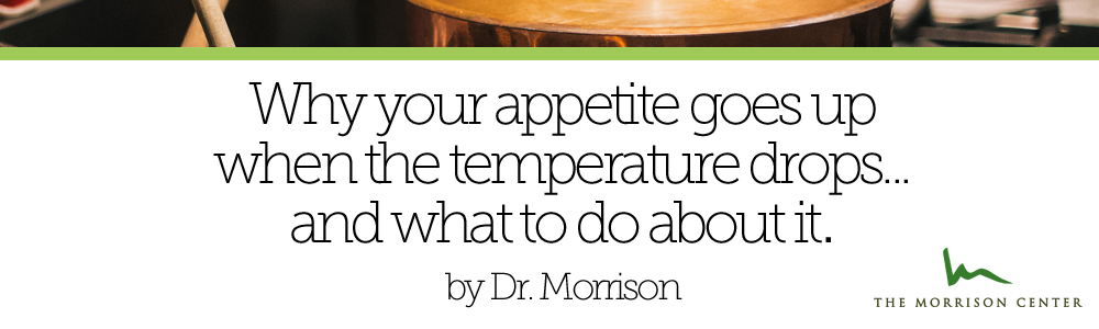 Why your appetite goes up when the temperature drops, and what to do about it.