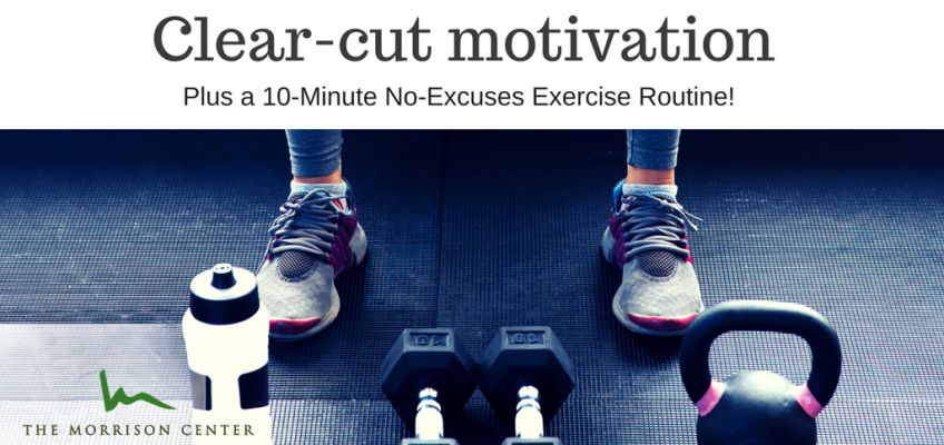 Clear Cut Motivation (Plus a 10-Minute No-Excuses Exercise Routine)