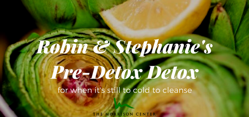 Introducing Robin & Stephanie’s Pre-Detox Detox!