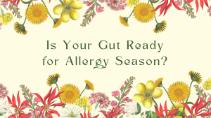 Blog banner with floral background and text reading Is Your Gut Ready for Allergy Season?